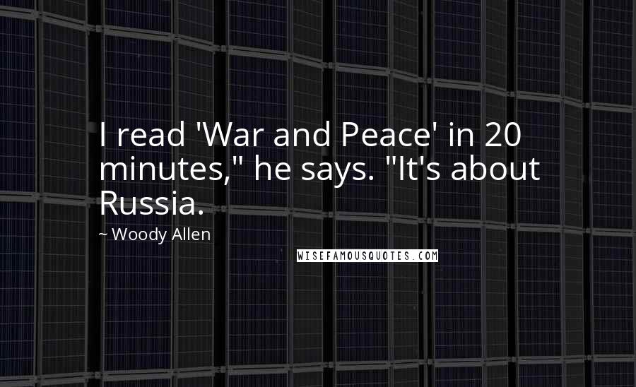 Woody Allen Quotes: I read 'War and Peace' in 20 minutes," he says. "It's about Russia.