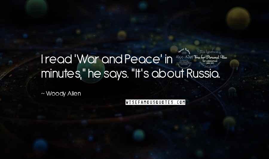 Woody Allen Quotes: I read 'War and Peace' in 20 minutes," he says. "It's about Russia.
