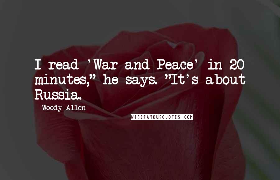 Woody Allen Quotes: I read 'War and Peace' in 20 minutes," he says. "It's about Russia.