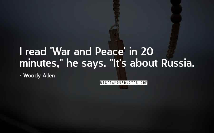 Woody Allen Quotes: I read 'War and Peace' in 20 minutes," he says. "It's about Russia.