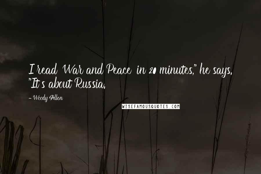 Woody Allen Quotes: I read 'War and Peace' in 20 minutes," he says. "It's about Russia.