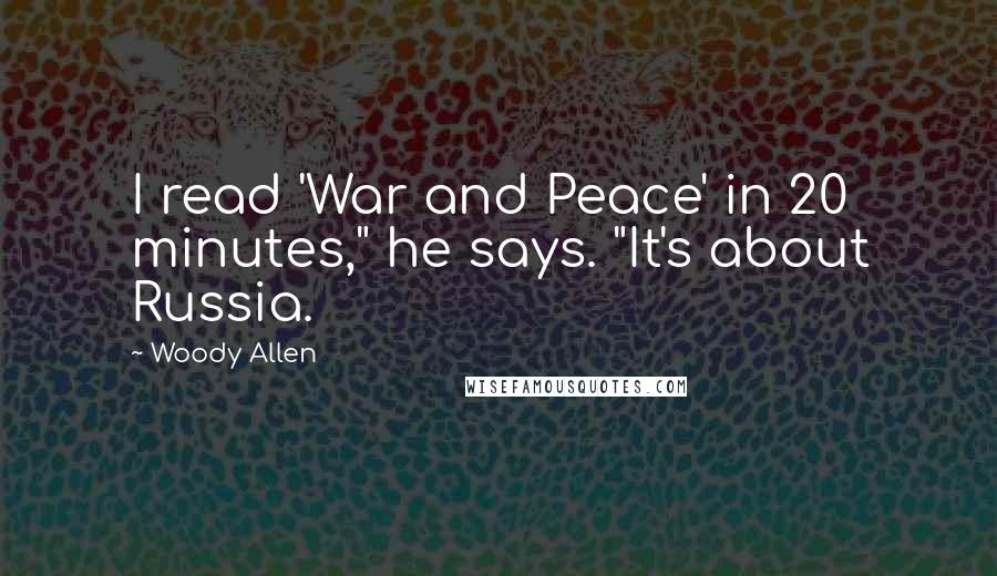 Woody Allen Quotes: I read 'War and Peace' in 20 minutes," he says. "It's about Russia.