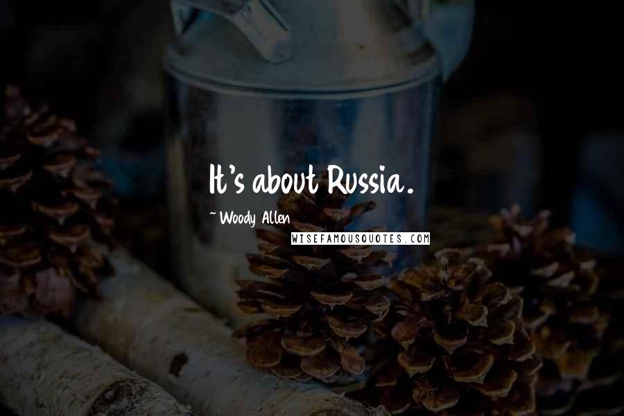 Woody Allen Quotes: It's about Russia.