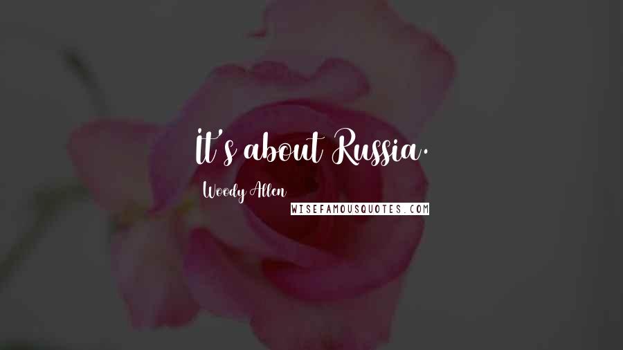 Woody Allen Quotes: It's about Russia.