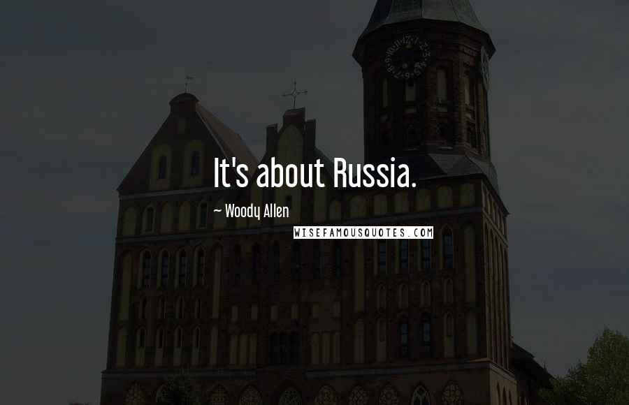 Woody Allen Quotes: It's about Russia.
