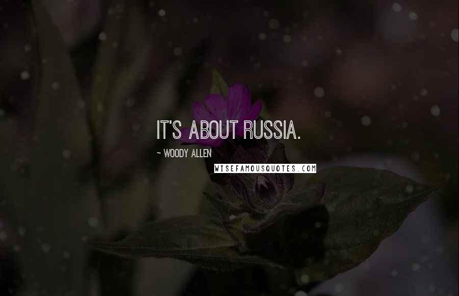 Woody Allen Quotes: It's about Russia.