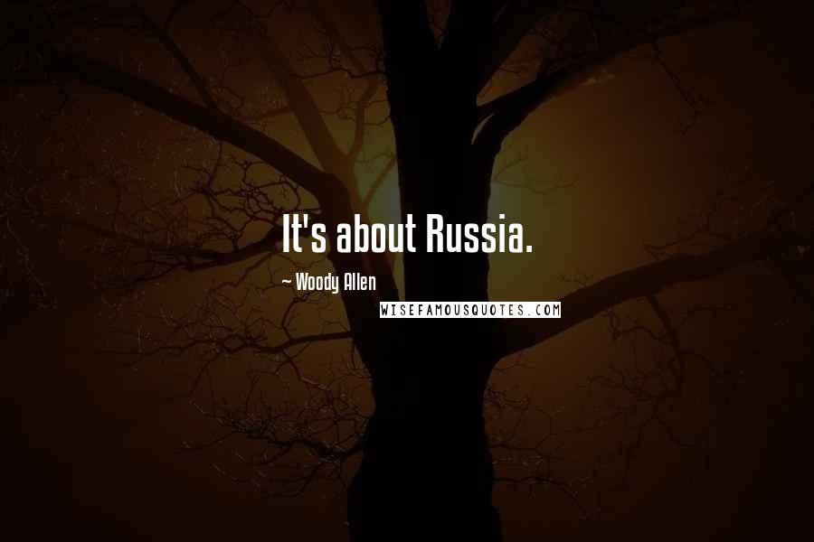 Woody Allen Quotes: It's about Russia.