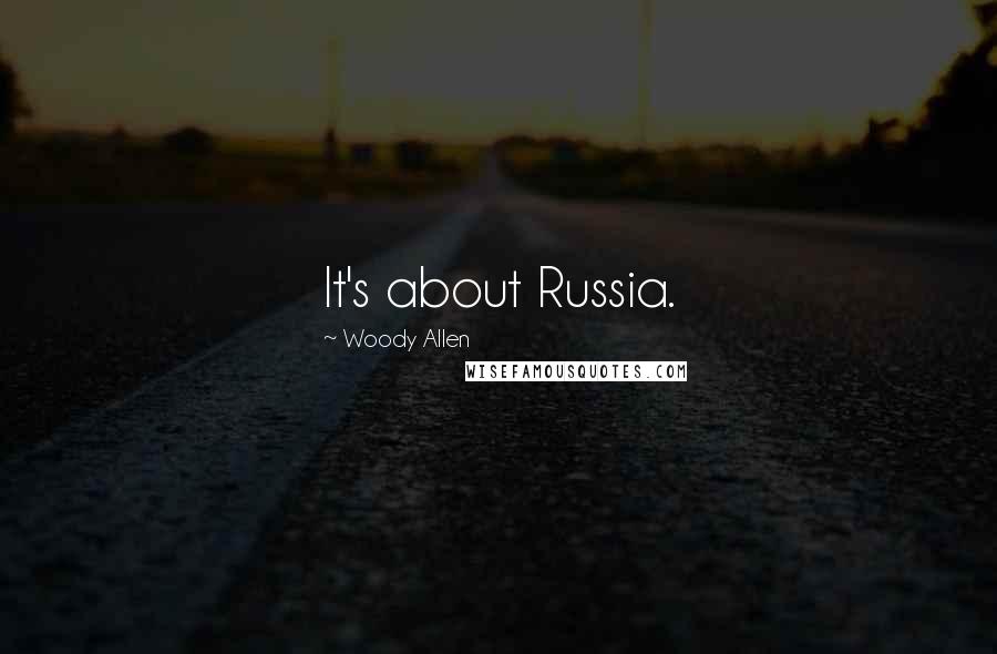 Woody Allen Quotes: It's about Russia.