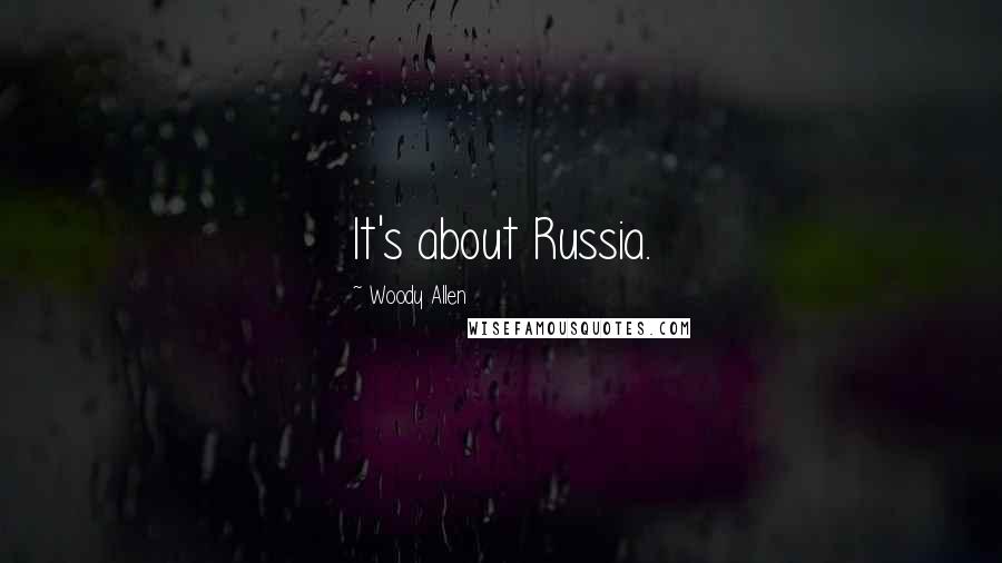 Woody Allen Quotes: It's about Russia.