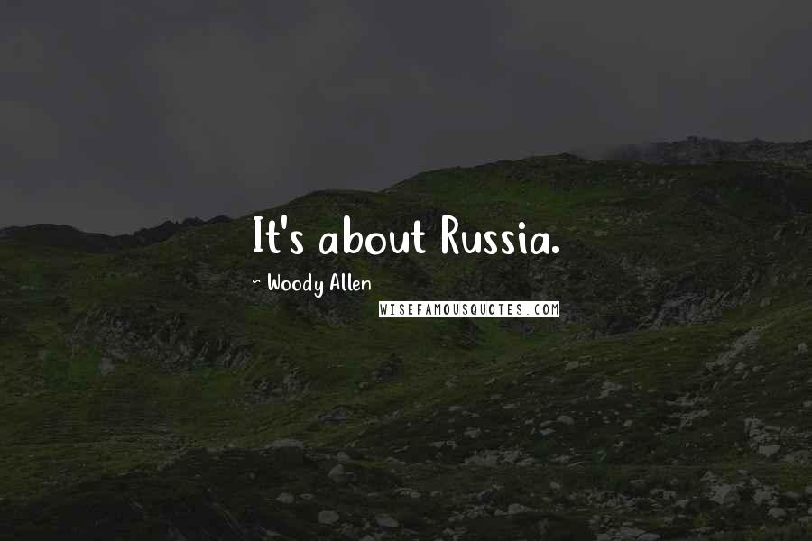 Woody Allen Quotes: It's about Russia.