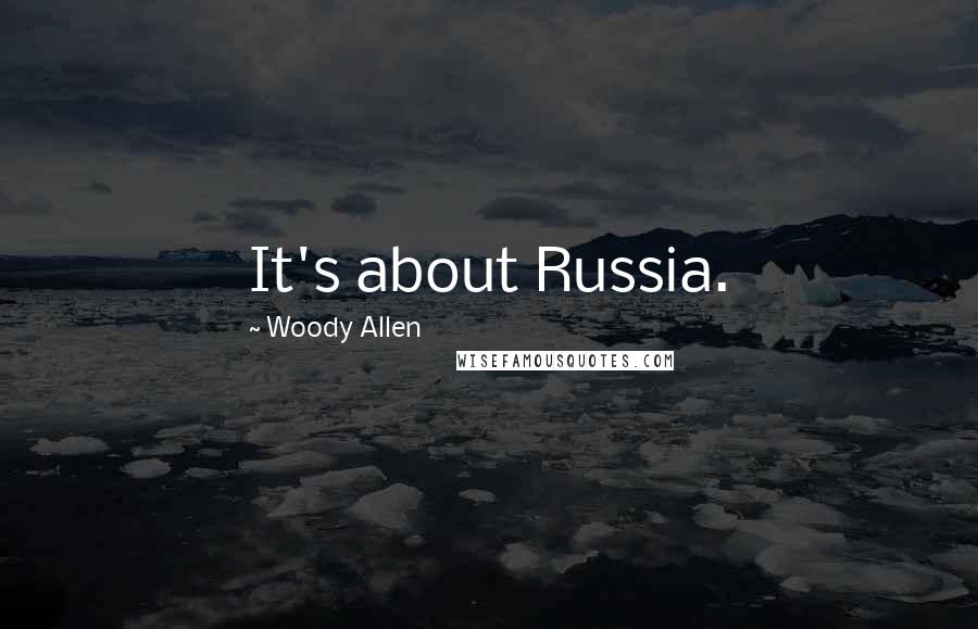 Woody Allen Quotes: It's about Russia.