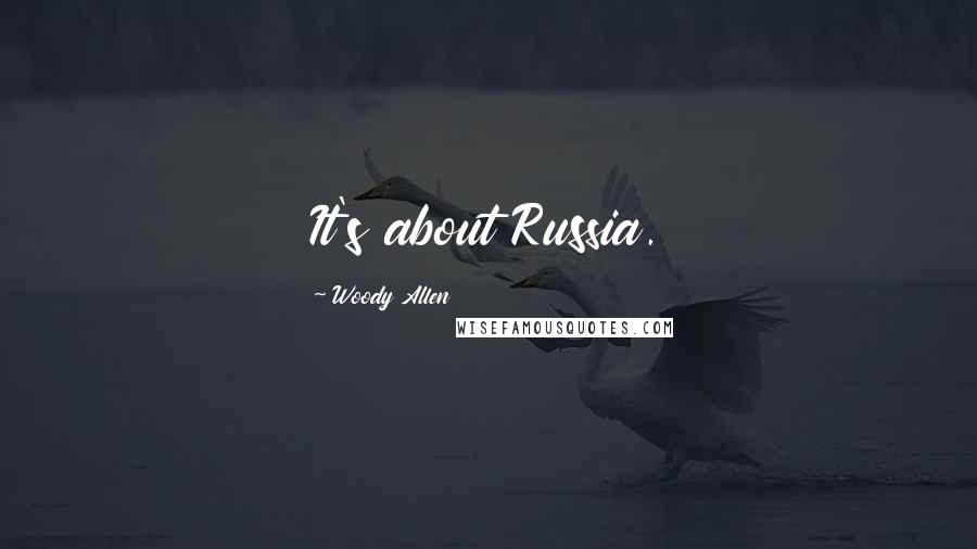 Woody Allen Quotes: It's about Russia.