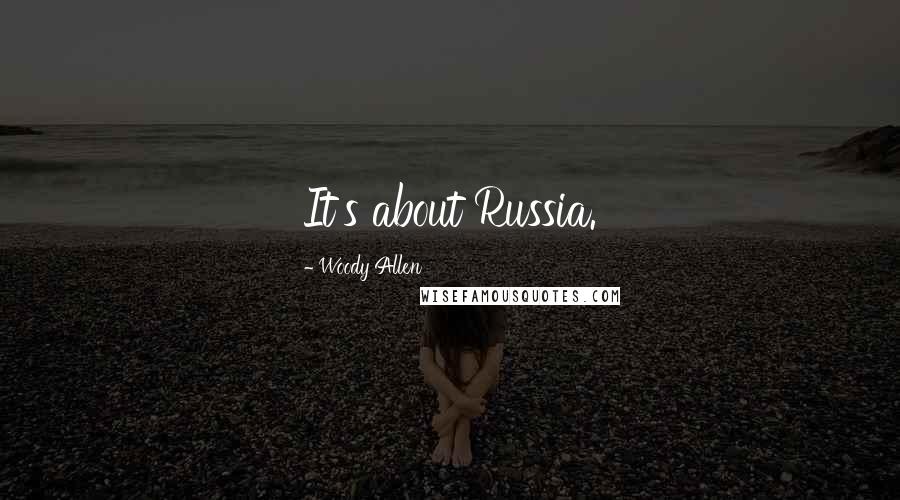 Woody Allen Quotes: It's about Russia.