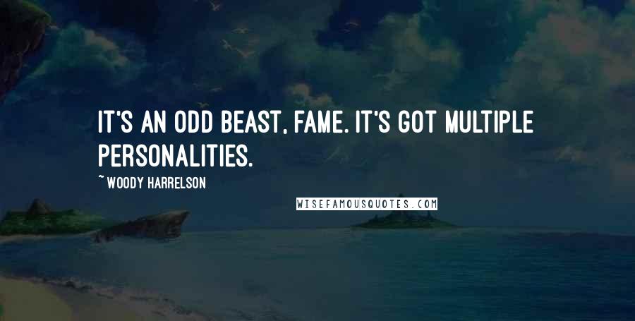 Woody Harrelson Quotes: It's an odd beast, fame. It's got multiple personalities.