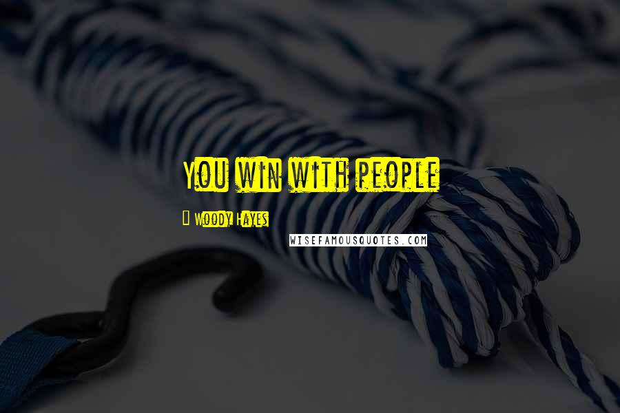 Woody Hayes Quotes: You win with people