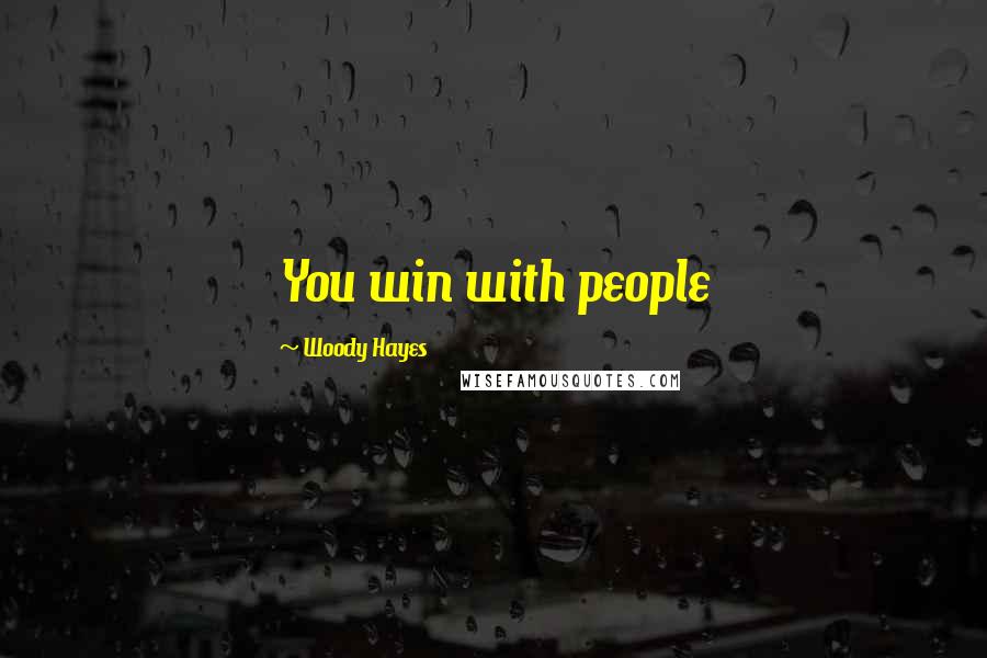 Woody Hayes Quotes: You win with people