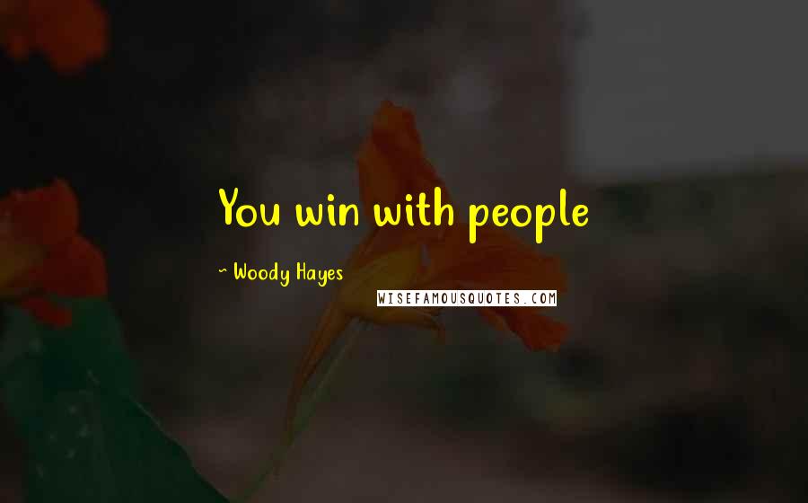 Woody Hayes Quotes: You win with people