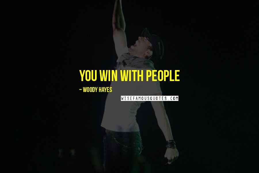 Woody Hayes Quotes: You win with people