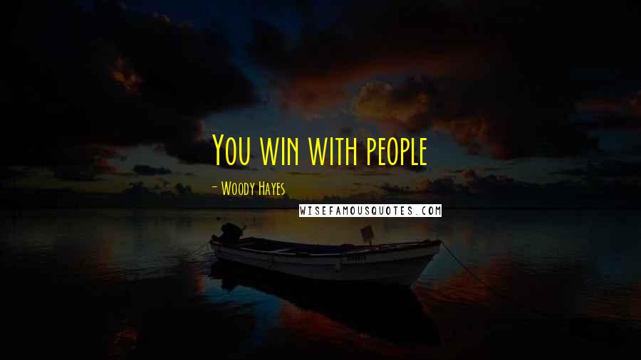 Woody Hayes Quotes: You win with people