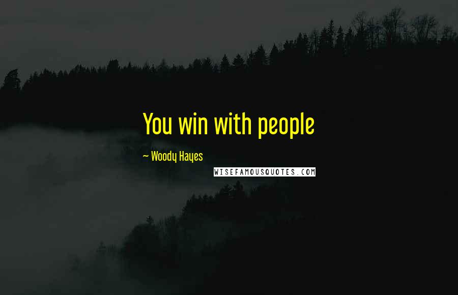 Woody Hayes Quotes: You win with people