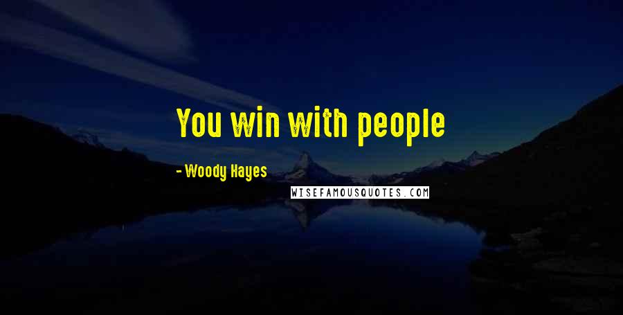 Woody Hayes Quotes: You win with people