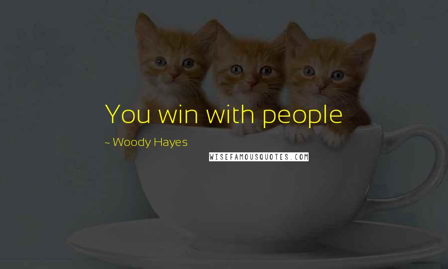 Woody Hayes Quotes: You win with people