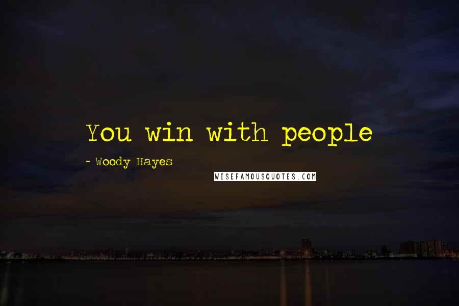 Woody Hayes Quotes: You win with people