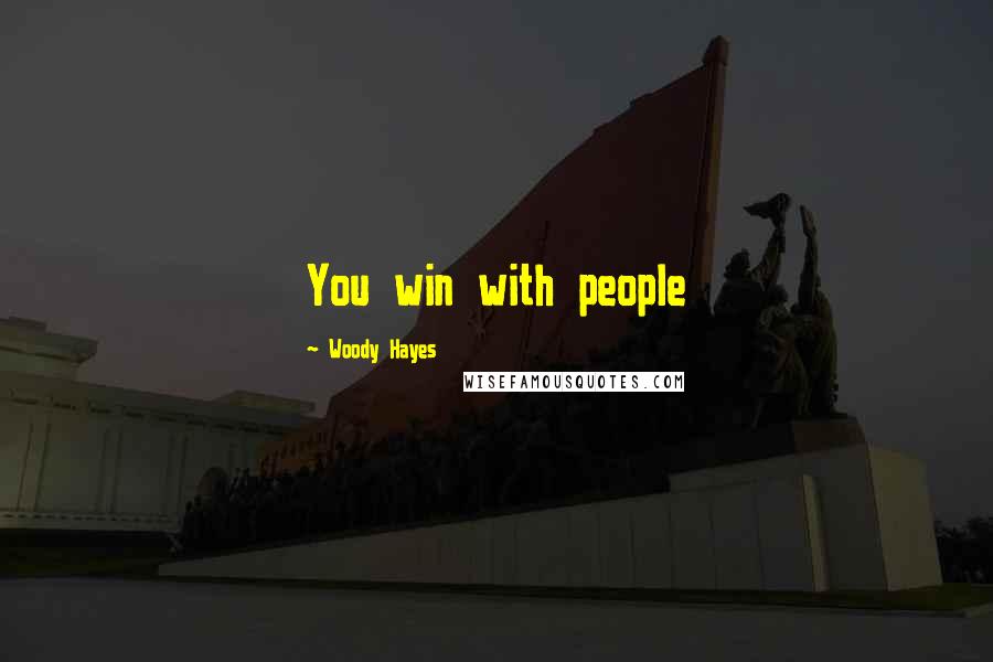 Woody Hayes Quotes: You win with people