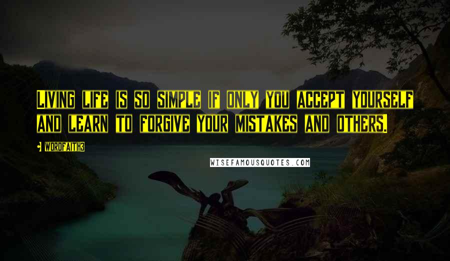 Wordfaith3 Quotes: Living life is so simple if only you accept yourself and learn to forgive your mistakes and others.