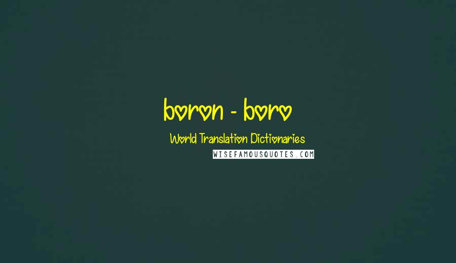 World Translation Dictionaries Quotes: boron - boro