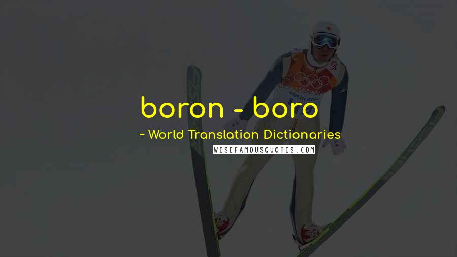 World Translation Dictionaries Quotes: boron - boro