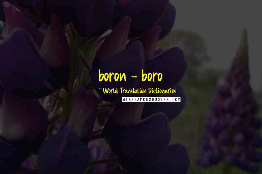 World Translation Dictionaries Quotes: boron - boro