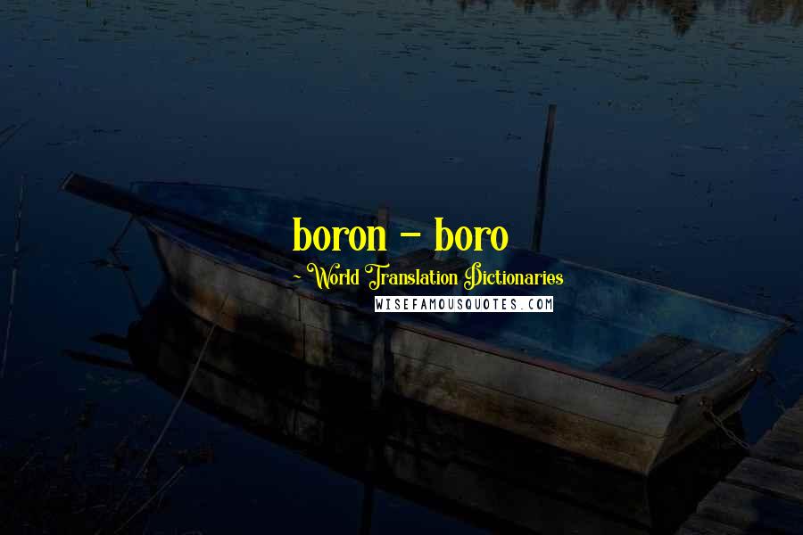 World Translation Dictionaries Quotes: boron - boro