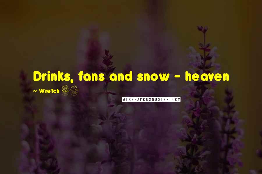 Wretch 32 Quotes: Drinks, fans and snow - heaven