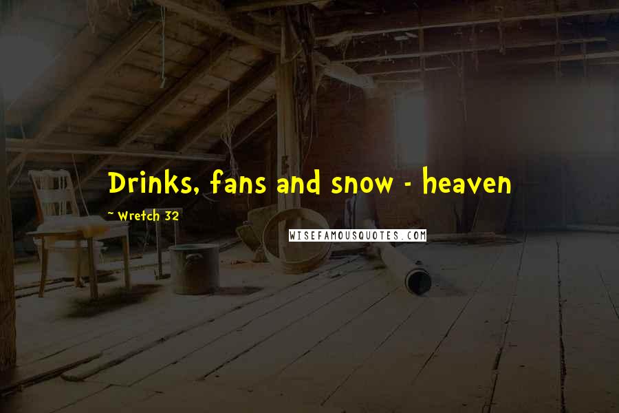 Wretch 32 Quotes: Drinks, fans and snow - heaven