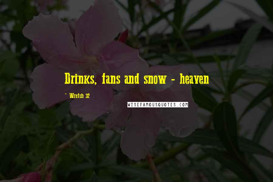 Wretch 32 Quotes: Drinks, fans and snow - heaven