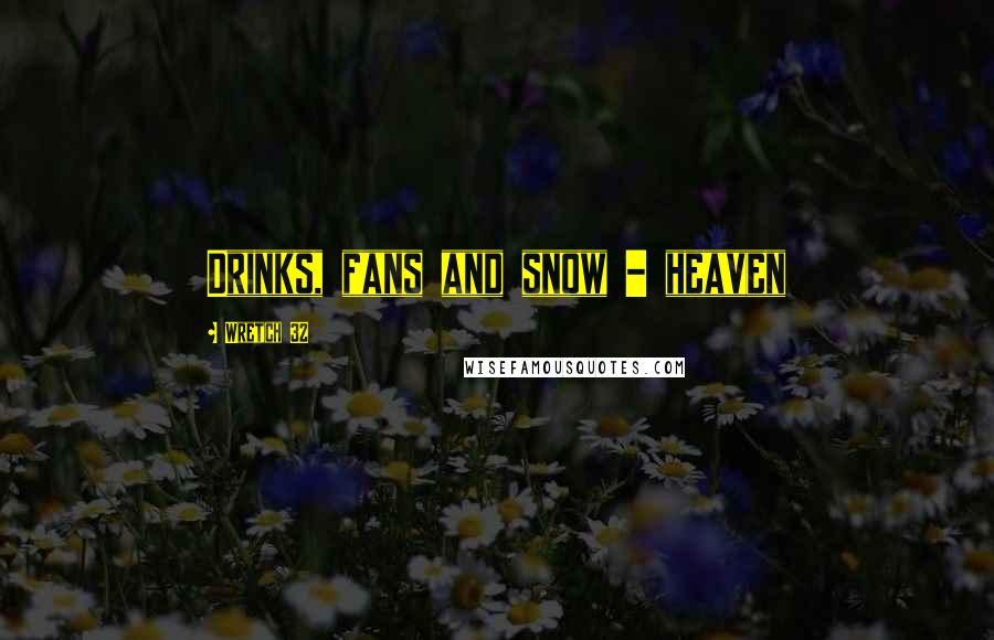 Wretch 32 Quotes: Drinks, fans and snow - heaven