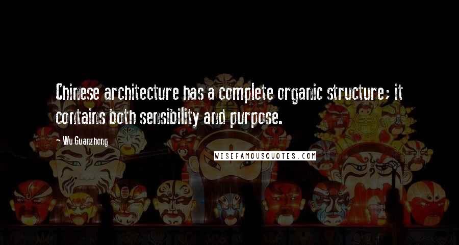 Wu Guanzhong Quotes: Chinese architecture has a complete organic structure; it contains both sensibility and purpose.