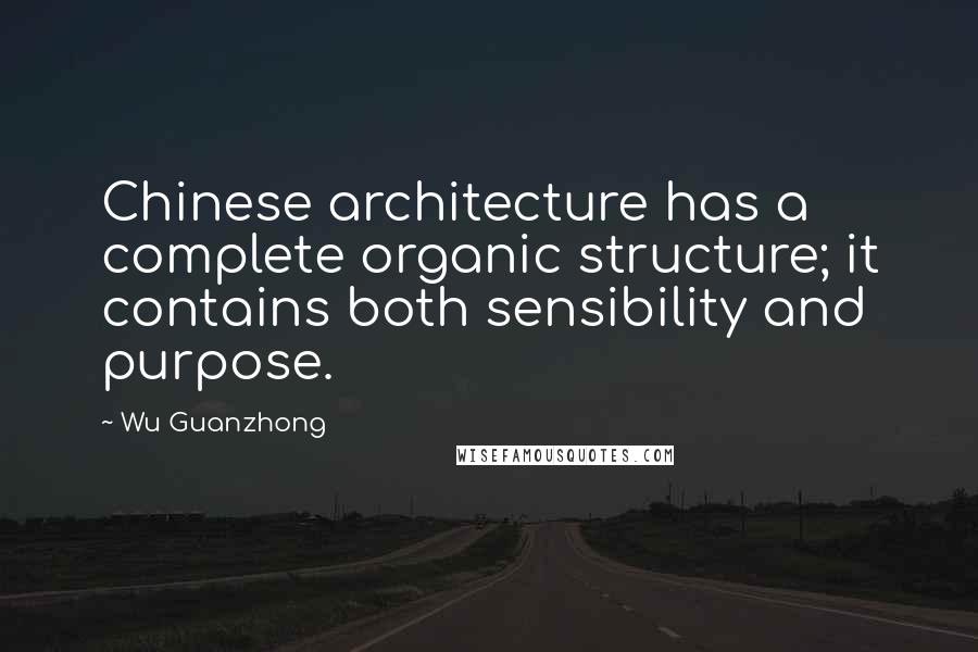 Wu Guanzhong Quotes: Chinese architecture has a complete organic structure; it contains both sensibility and purpose.