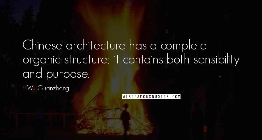 Wu Guanzhong Quotes: Chinese architecture has a complete organic structure; it contains both sensibility and purpose.