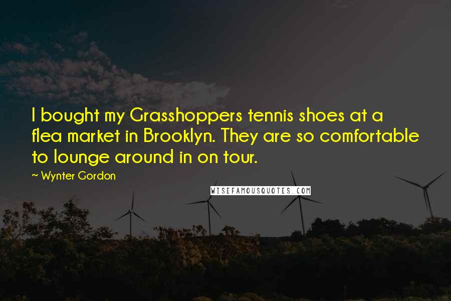 Wynter Gordon Quotes: I bought my Grasshoppers tennis shoes at a flea market in Brooklyn. They are so comfortable to lounge around in on tour.