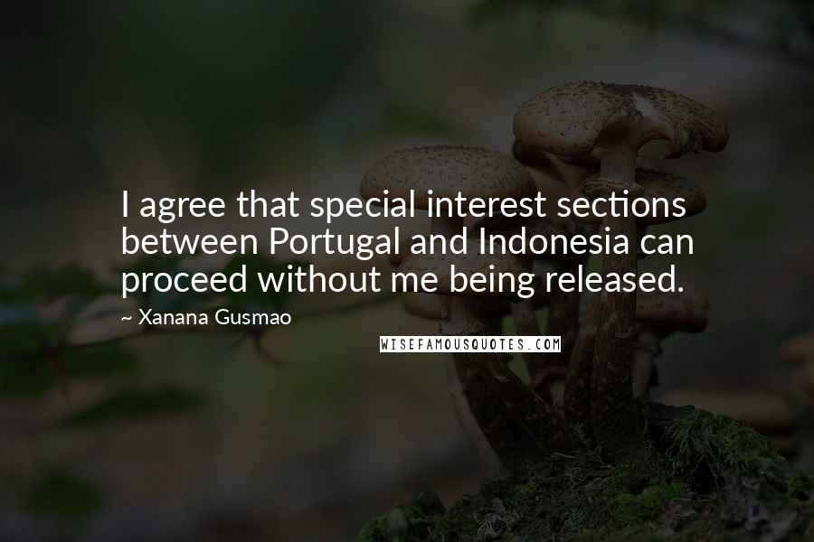 Xanana Gusmao Quotes: I agree that special interest sections between Portugal and Indonesia can proceed without me being released.