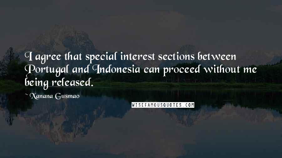 Xanana Gusmao Quotes: I agree that special interest sections between Portugal and Indonesia can proceed without me being released.
