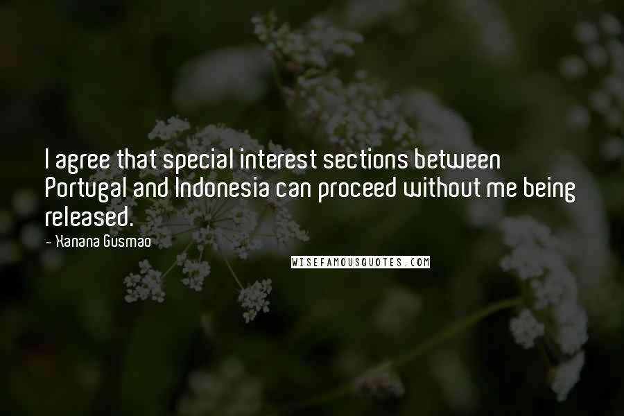 Xanana Gusmao Quotes: I agree that special interest sections between Portugal and Indonesia can proceed without me being released.