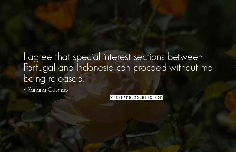 Xanana Gusmao Quotes: I agree that special interest sections between Portugal and Indonesia can proceed without me being released.