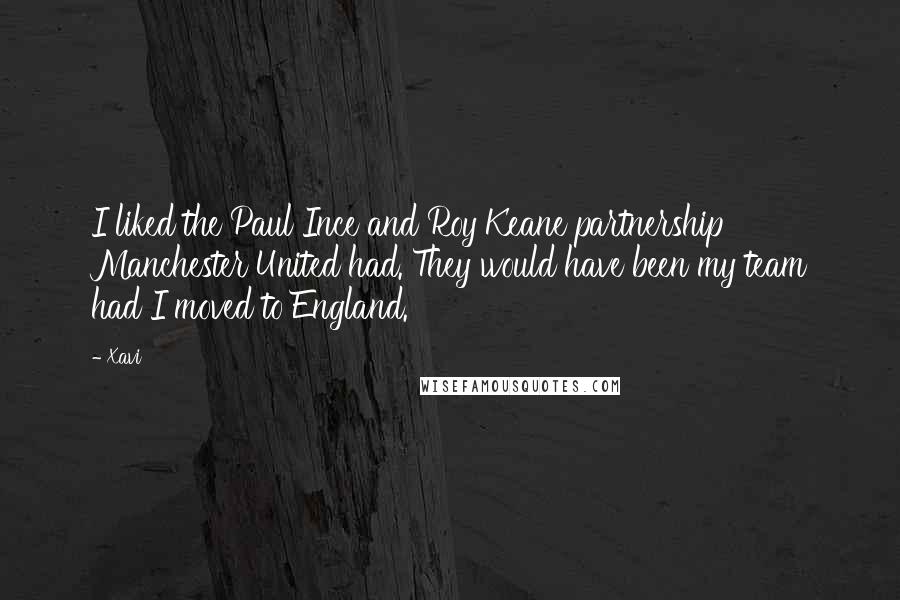 Xavi Quotes: I liked the Paul Ince and Roy Keane partnership Manchester United had. They would have been my team had I moved to England.