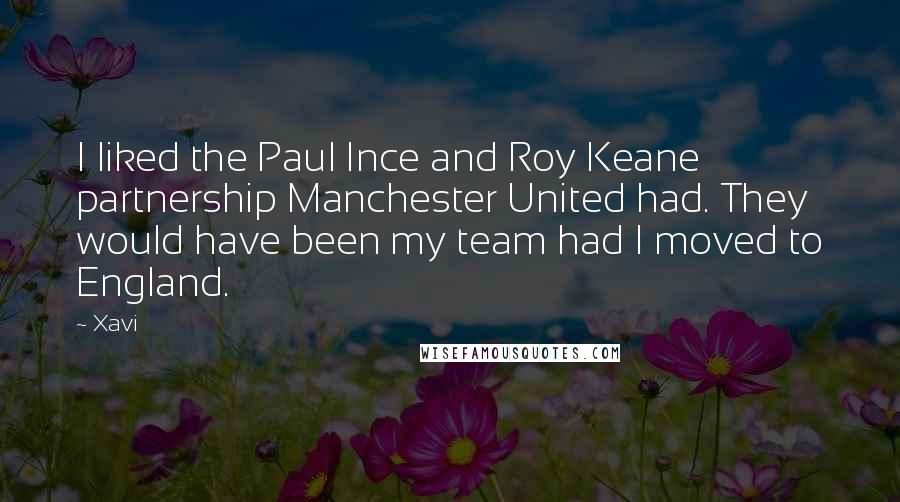 Xavi Quotes: I liked the Paul Ince and Roy Keane partnership Manchester United had. They would have been my team had I moved to England.