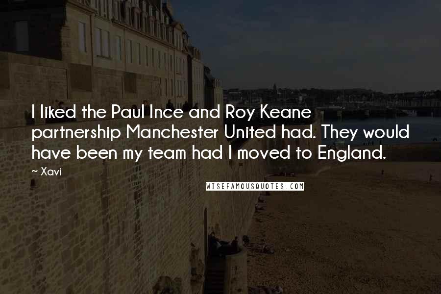 Xavi Quotes: I liked the Paul Ince and Roy Keane partnership Manchester United had. They would have been my team had I moved to England.