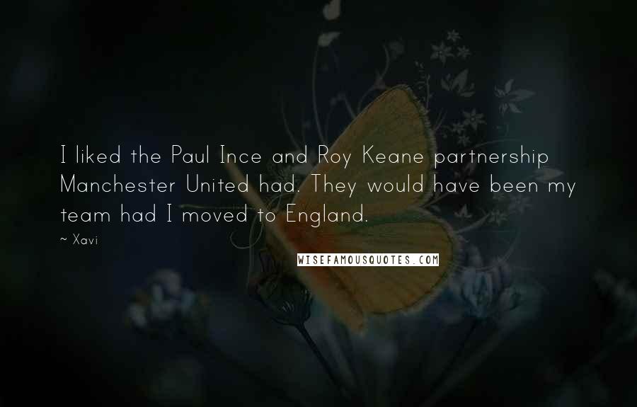 Xavi Quotes: I liked the Paul Ince and Roy Keane partnership Manchester United had. They would have been my team had I moved to England.