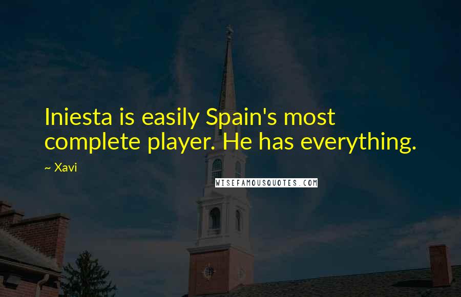 Xavi Quotes: Iniesta is easily Spain's most complete player. He has everything.
